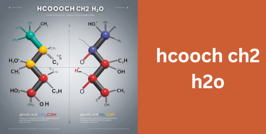 Hcooch Ch2 H2o: Understanding Its Chemical Properties, Uses, and Importance